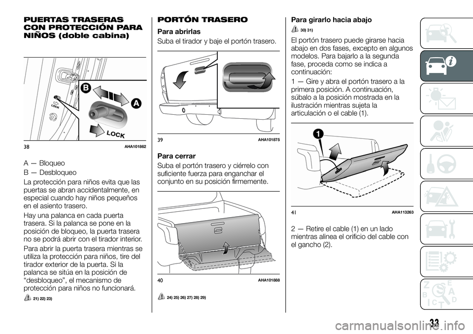 FIAT FULLBACK 2018  Manual de Empleo y Cuidado (in Spanish) PUERTAS TRASERAS
CON PROTECCIÓN PARA
NIÑOS (doble cabina)
A — Bloqueo
B — Desbloqueo
La protección para niños evita que las
puertas se abran accidentalmente, en
especial cuando hay niños pequ