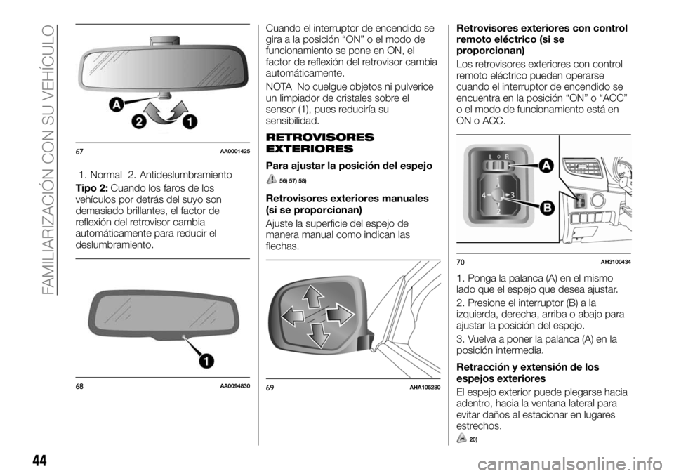 FIAT FULLBACK 2018  Manual de Empleo y Cuidado (in Spanish) 1. Normal 2. Antideslumbramiento
Tipo 2:Cuando los faros de los
vehículos por detrás del suyo son
demasiado brillantes, el factor de
reflexión del retrovisor cambia
automáticamente para reducir el