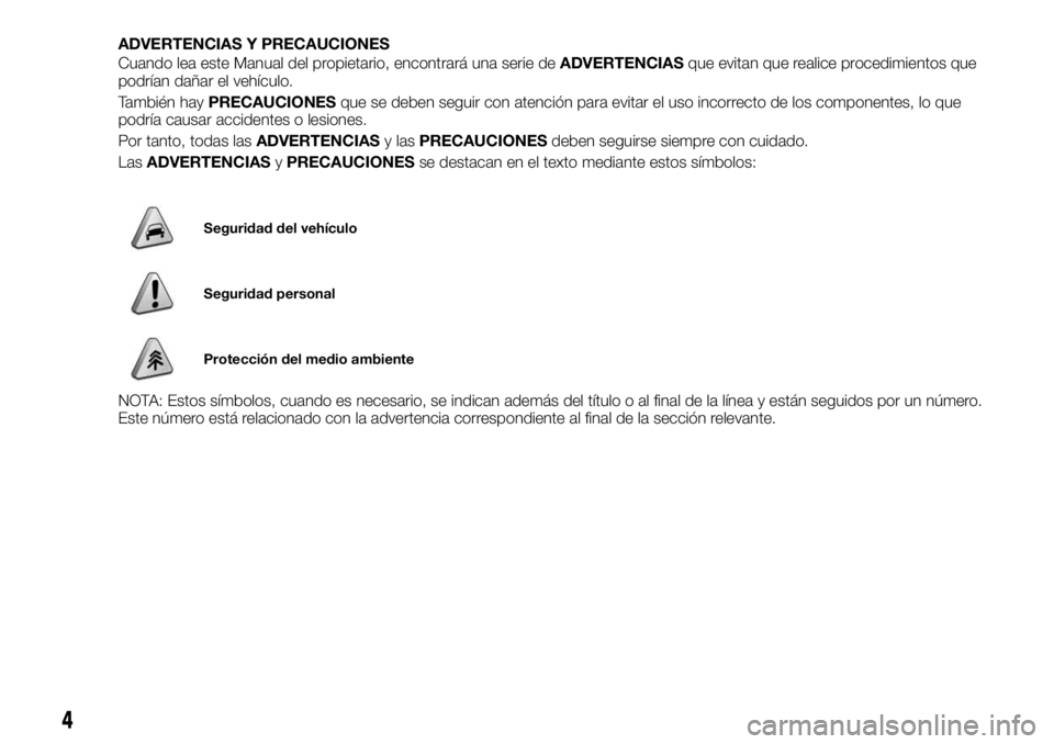 FIAT FULLBACK 2018  Manual de Empleo y Cuidado (in Spanish) ADVERTENCIAS Y PRECAUCIONES
Cuando lea este Manual del propietario, encontrará una serie deADVERTENCIASque evitan que realice procedimientos que
podrían dañar el vehículo.
También hayPRECAUCIONES