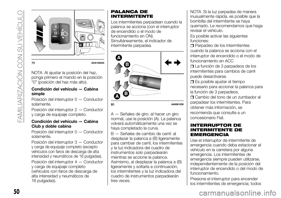 FIAT FULLBACK 2018 Manual de Empleo y Cuidado (in Spanish) NOTA Al ajustar la posición del haz,
ponga primero el mando en la posición
“0” (posición del haz más alto).
Condición del vehículo — Cabina
simple
Posición del interruptor 0 — Conductor FIAT FULLBACK 2018 Manual de Empleo y Cuidado (in Spanish) NOTA Al ajustar la posición del haz,
ponga primero el mando en la posición
“0” (posición del haz más alto).
Condición del vehículo — Cabina
simple
Posición del interruptor 0 — Conductor