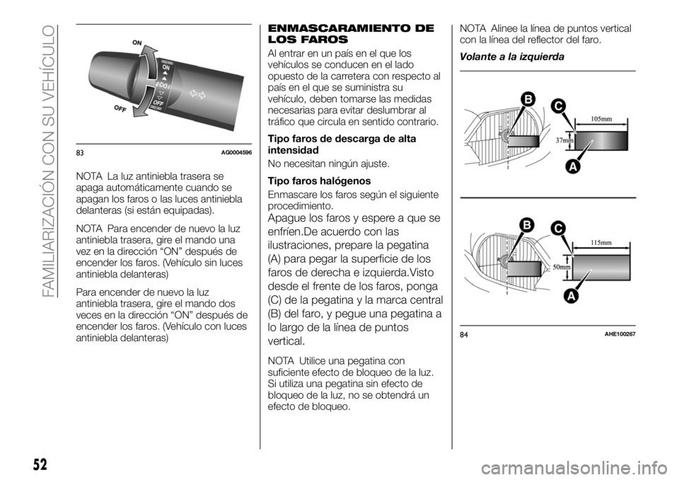 FIAT FULLBACK 2018 Manual de Empleo y Cuidado (in Spanish) NOTA La luz antiniebla trasera se
apaga automáticamente cuando se
apagan los faros o las luces antiniebla
delanteras (si están equipadas).
NOTA Para encender de nuevo la luz
antiniebla trasera, gire FIAT FULLBACK 2018 Manual de Empleo y Cuidado (in Spanish) NOTA La luz antiniebla trasera se
apaga automáticamente cuando se
apagan los faros o las luces antiniebla
delanteras (si están equipadas).
NOTA Para encender de nuevo la luz
antiniebla trasera, gire