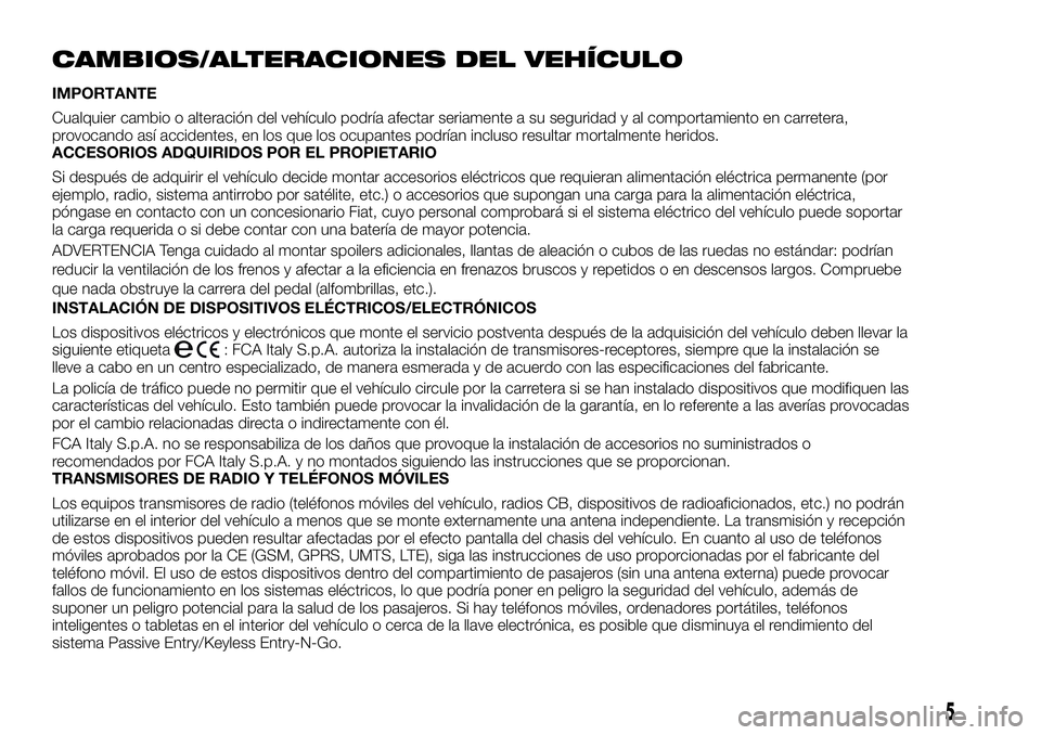 FIAT FULLBACK 2018  Manual de Empleo y Cuidado (in Spanish) CAMBIOS/ALTERACIONES DEL VEHÍCULO
IMPORTANTE
Cualquier cambio o alteración del vehículo podría afectar seriamente a su seguridad y al comportamiento en carretera,
provocando así accidentes, en lo