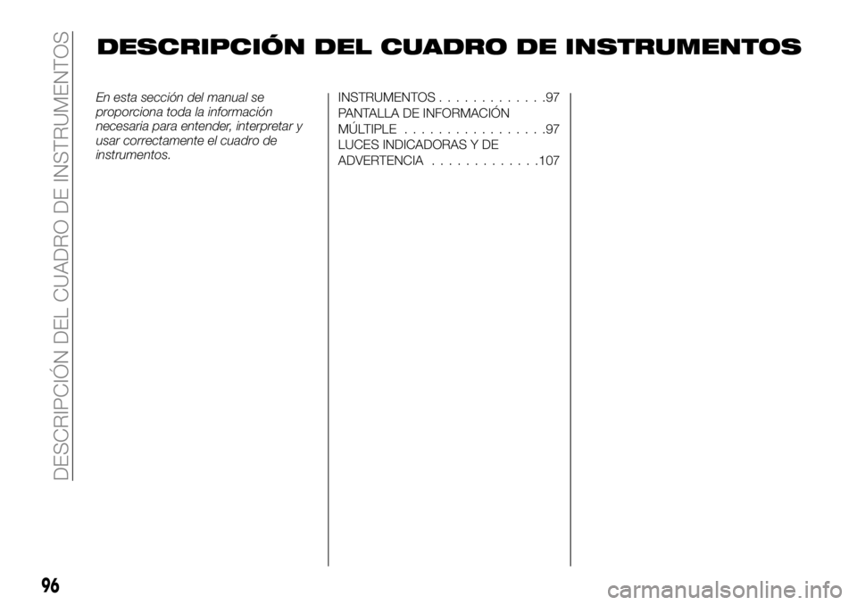 FIAT FULLBACK 2018  Manual de Empleo y Cuidado (in Spanish) DESCRIPCIÓN DEL CUADRO DE INSTRUMENTOS
En esta sección del manual se
proporciona toda la información
necesaria para entender, interpretar y
usar correctamente el cuadro de
instrumentos.INSTRUMENTOS