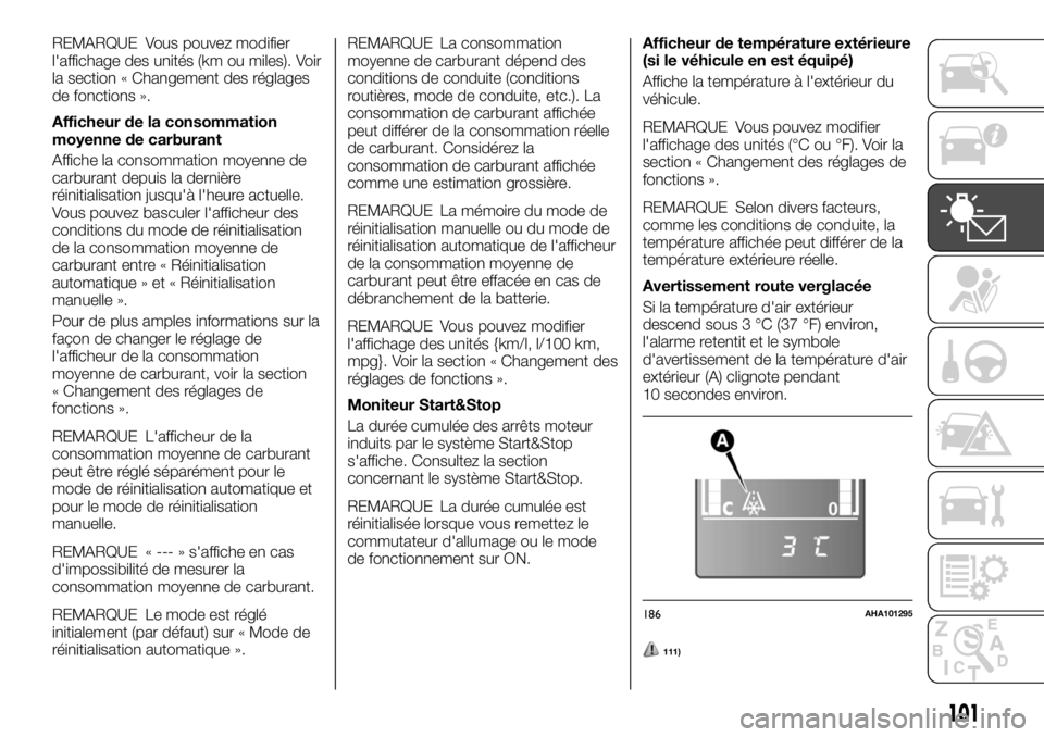 FIAT FULLBACK 2017  Notice dentretien (in French) REMARQUE Vous pouvez modifier
l'affichage des unités (km ou miles). Voir
la section « Changement des réglages
de fonctions ».
Afficheur de la consommation
moyenne de carburant
Affiche la conso