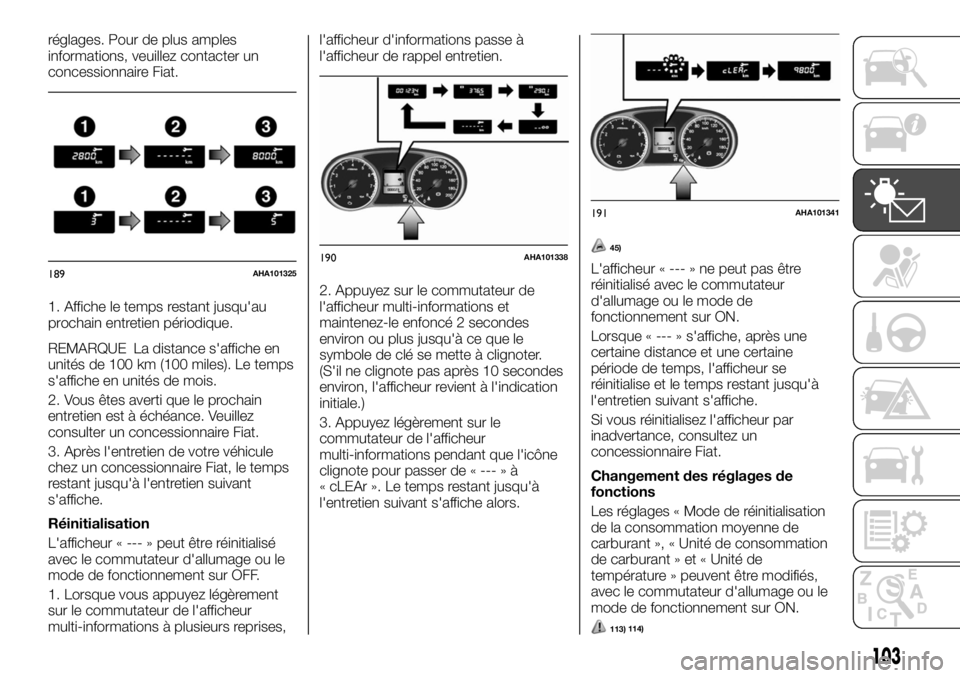 FIAT FULLBACK 2017  Notice dentretien (in French) réglages. Pour de plus amples
informations, veuillez contacter un
concessionnaire Fiat.
1. Affiche le temps restant jusqu'au
prochain entretien périodique.
REMARQUE La distance s'affiche en
