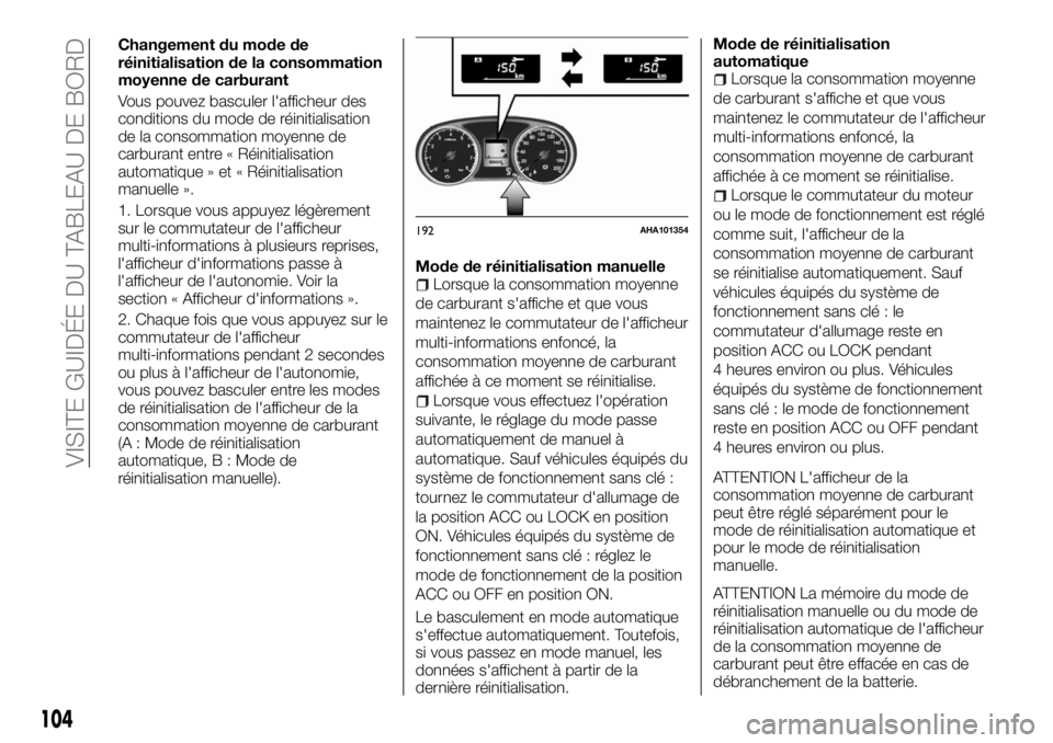 FIAT FULLBACK 2017  Notice dentretien (in French) Changement du mode de
réinitialisation de la consommation
moyenne de carburant
Vous pouvez basculer l'afficheur des
conditions du mode de réinitialisation
de la consommation moyenne de
carburant