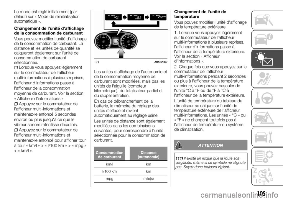 FIAT FULLBACK 2017  Notice dentretien (in French) Le mode est réglé initialement (par
défaut) sur « Mode de réinitialisation
automatique ».
Changement de l'unité d'affichage
de la consommation de carburant
Vous pouvez modifier l'un