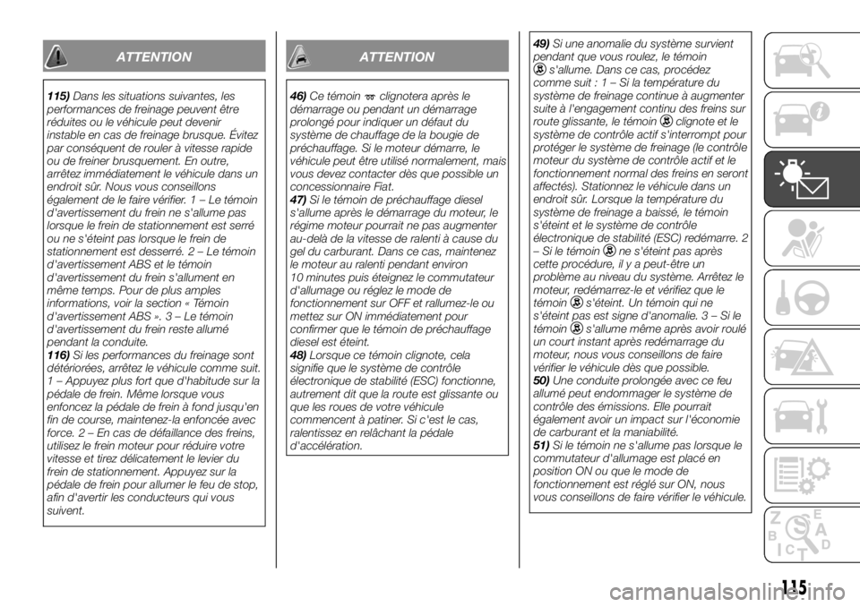 FIAT FULLBACK 2017  Notice dentretien (in French) ATTENTION
115)Dans les situations suivantes, les
performances de freinage peuvent être
réduites ou le véhicule peut devenir
instable en cas de freinage brusque. Évitez
par conséquent de rouler à