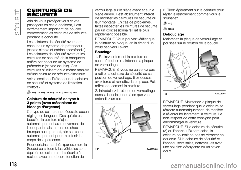 FIAT FULLBACK 2017  Notice dentretien (in French) CEINTURES DE
SÉCURITÉ
Afin de vous protéger vous et vos
passagers en cas d'accident, il est
extrêmement important de boucler
correctement les ceintures de sécurité
pendant la conduite.
Les c