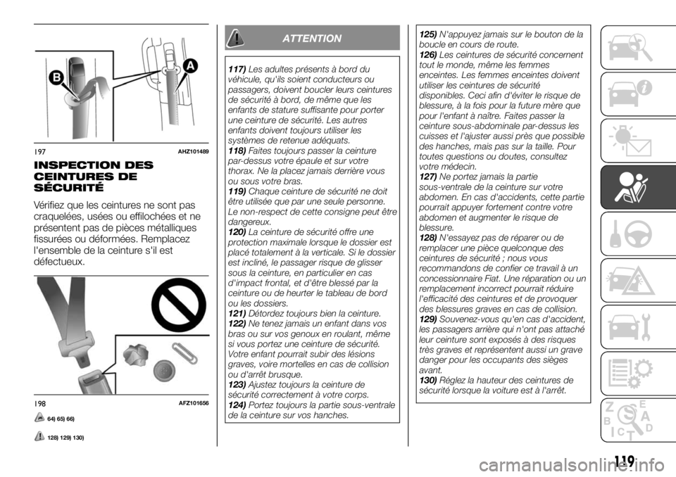 FIAT FULLBACK 2017  Notice dentretien (in French) INSPECTION DES
CEINTURES DE
SÉCURITÉ
Vérifiez que les ceintures ne sont pas
craquelées, usées ou effilochées et ne
présentent pas de pièces métalliques
fissurées ou déformées. Remplacez
l&