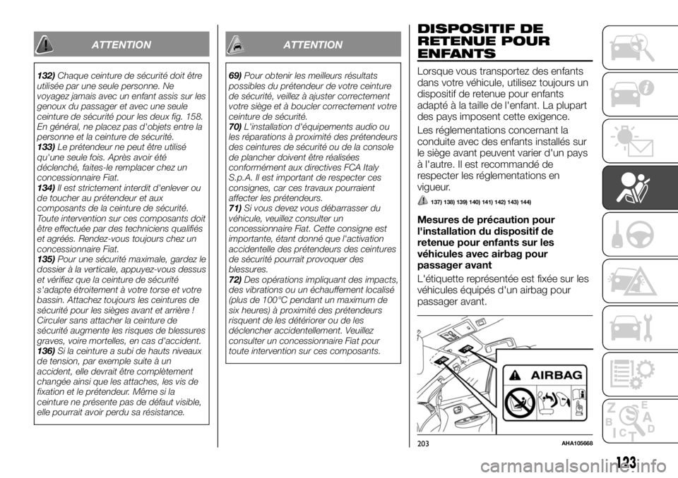 FIAT FULLBACK 2017  Notice dentretien (in French) ATTENTION
132)Chaque ceinture de sécurité doit être
utilisée par une seule personne. Ne
voyagez jamais avec un enfant assis sur les
genoux du passager et avec une seule
ceinture de sécurité pour