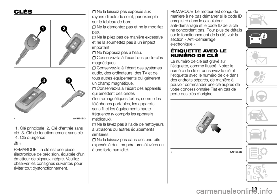 FIAT FULLBACK 2017  Notice dentretien (in French) CLÉS
1. Clé principale 2. Clé d'entrée sans
clé 3. Clé de fonctionnement sans clé
4. Clé d'urgence
1)
REMARQUE La clé est une pièce
électronique de précision, équipée d'un
é