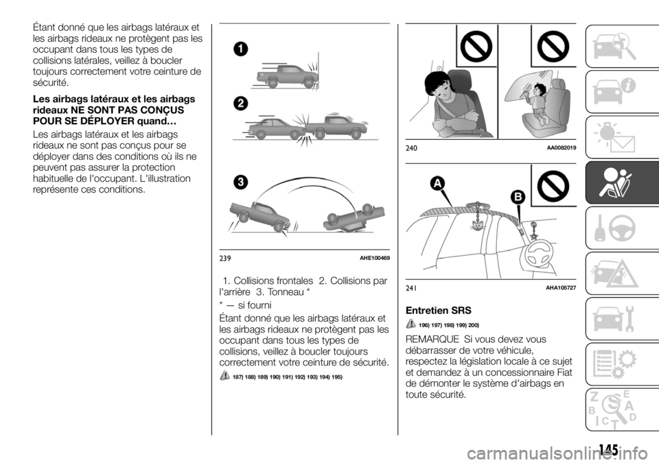 FIAT FULLBACK 2017 Notice dentretien (in French) Étant donné que les airbags latéraux et
les airbags rideaux ne protègent pas les
occupant dans tous les types de
collisions latérales, veillez à boucler
toujours correctement votre ceinture de
s FIAT FULLBACK 2017 Notice dentretien (in French) Étant donné que les airbags latéraux et
les airbags rideaux ne protègent pas les
occupant dans tous les types de
collisions latérales, veillez à boucler
toujours correctement votre ceinture de
s