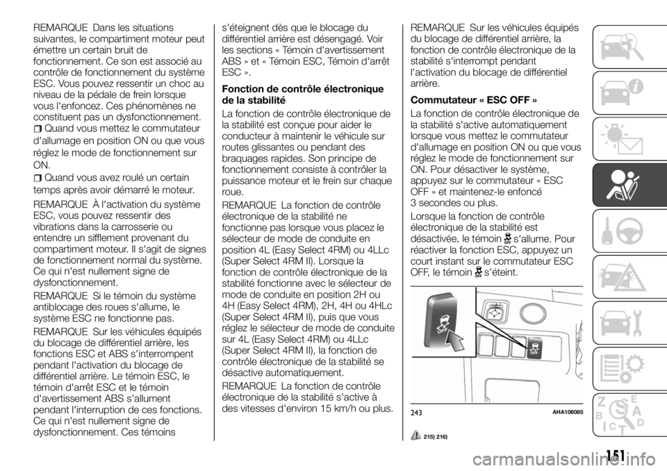 FIAT FULLBACK 2017 Notice dentretien (in French) REMARQUE Dans les situations
suivantes, le compartiment moteur peut
émettre un certain bruit de
fonctionnement. Ce son est associé au
contrôle de fonctionnement du système
ESC. Vous pouvez ressent FIAT FULLBACK 2017 Notice dentretien (in French) REMARQUE Dans les situations
suivantes, le compartiment moteur peut
émettre un certain bruit de
fonctionnement. Ce son est associé au
contrôle de fonctionnement du système
ESC. Vous pouvez ressent
