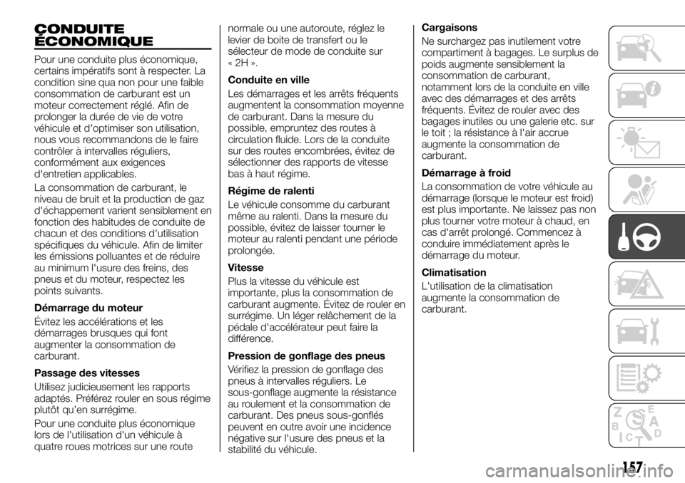 FIAT FULLBACK 2017 Notice dentretien (in French) CONDUITE
ÉCONOMIQUE
Pour une conduite plus économique,
certains impératifs sont à respecter. La
condition sine qua non pour une faible
consommation de carburant est un
moteur correctement réglé. FIAT FULLBACK 2017 Notice dentretien (in French) CONDUITE
ÉCONOMIQUE
Pour une conduite plus économique,
certains impératifs sont à respecter. La
condition sine qua non pour une faible
consommation de carburant est un
moteur correctement réglé.