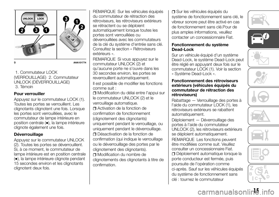 FIAT FULLBACK 2017  Notice dentretien (in French) 1. Commutateur LOCK
(VERROUILLAGE) 2. Commutateur
UNLOCK (DÉVERROUILLAGE)
3. Témoin
Pour verrouiller
Appuyez sur le commutateur LOCK (1).
Toutes les portes se verrouillent. Les
clignotants clignoten