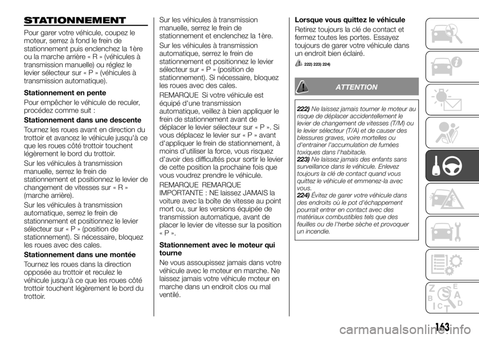 FIAT FULLBACK 2017 Notice dentretien (in French) STATIONNEMENT
Pour garer votre véhicule, coupez le
moteur, serrez à fond le frein de
stationnement puis enclenchez la 1ère
ou la marche arrière«R»(véhicules Ã
transmission manuelle) ou réglez FIAT FULLBACK 2017 Notice dentretien (in French) STATIONNEMENT
Pour garer votre véhicule, coupez le
moteur, serrez à fond le frein de
stationnement puis enclenchez la 1ère
ou la marche arrière«R»(véhicules Ã
transmission manuelle) ou réglez