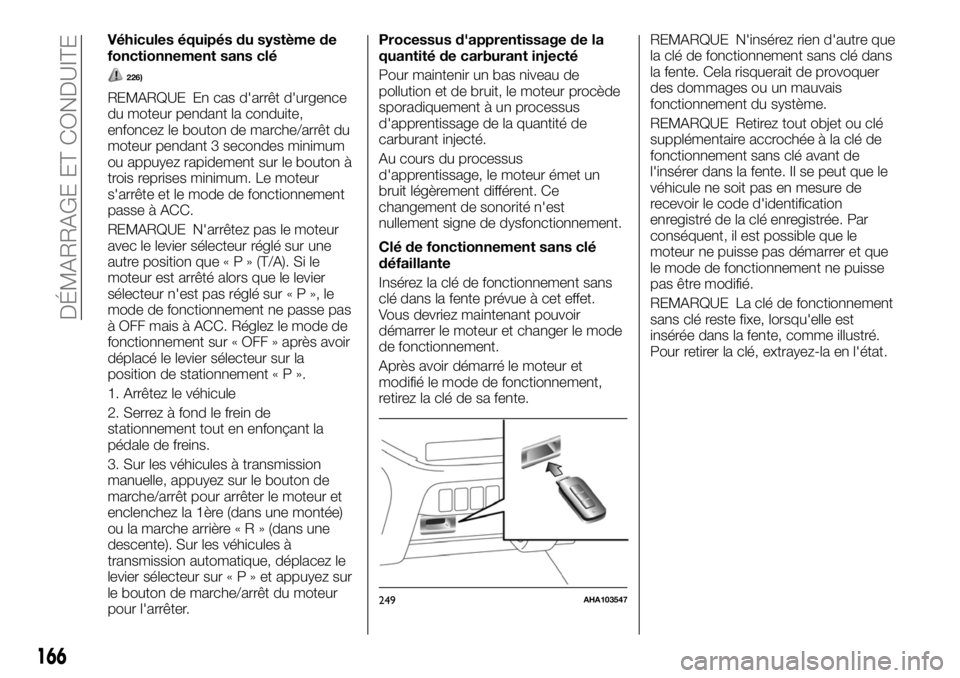 FIAT FULLBACK 2017 Notice dentretien (in French) Véhicules équipés du système de
fonctionnement sans clé
226)
REMARQUE En cas d'arrêt d'urgence
du moteur pendant la conduite,
enfoncez le bouton de marche/arrêt du
moteur pendant 3 seco FIAT FULLBACK 2017 Notice dentretien (in French) Véhicules équipés du système de
fonctionnement sans clé
226)
REMARQUE En cas d'arrêt d'urgence
du moteur pendant la conduite,
enfoncez le bouton de marche/arrêt du
moteur pendant 3 seco