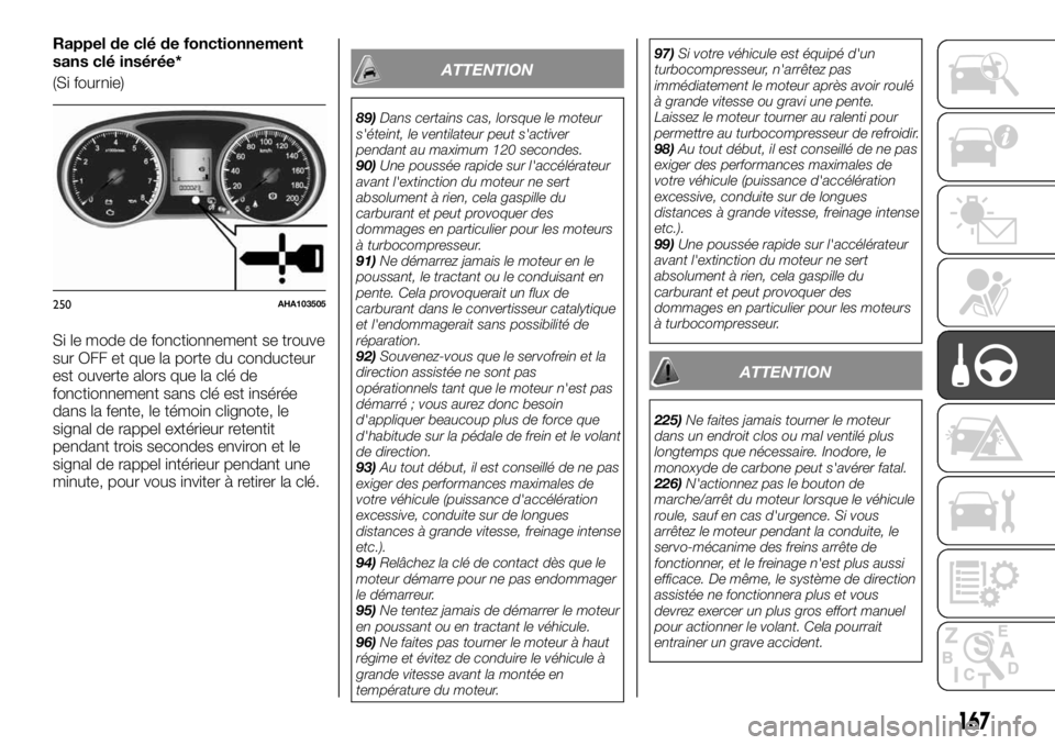 FIAT FULLBACK 2017 Notice dentretien (in French) Rappel de clé de fonctionnement
sans clé insérée*
(Si fournie)
Si le mode de fonctionnement se trouve
sur OFF et que la porte du conducteur
est ouverte alors que la clé de
fonctionnement sans clà FIAT FULLBACK 2017 Notice dentretien (in French) Rappel de clé de fonctionnement
sans clé insérée*
(Si fournie)
Si le mode de fonctionnement se trouve
sur OFF et que la porte du conducteur
est ouverte alors que la clé de
fonctionnement sans clÃ