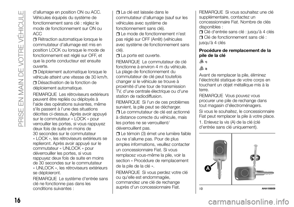 FIAT FULLBACK 2017  Notice dentretien (in French) d'allumage en position ON ou ACC.
Véhicules équipés du système de
fonctionnement sans clé : réglez le
mode de fonctionnement sur ON ou
ACC
Rétraction automatique lorsque le
commutateur d