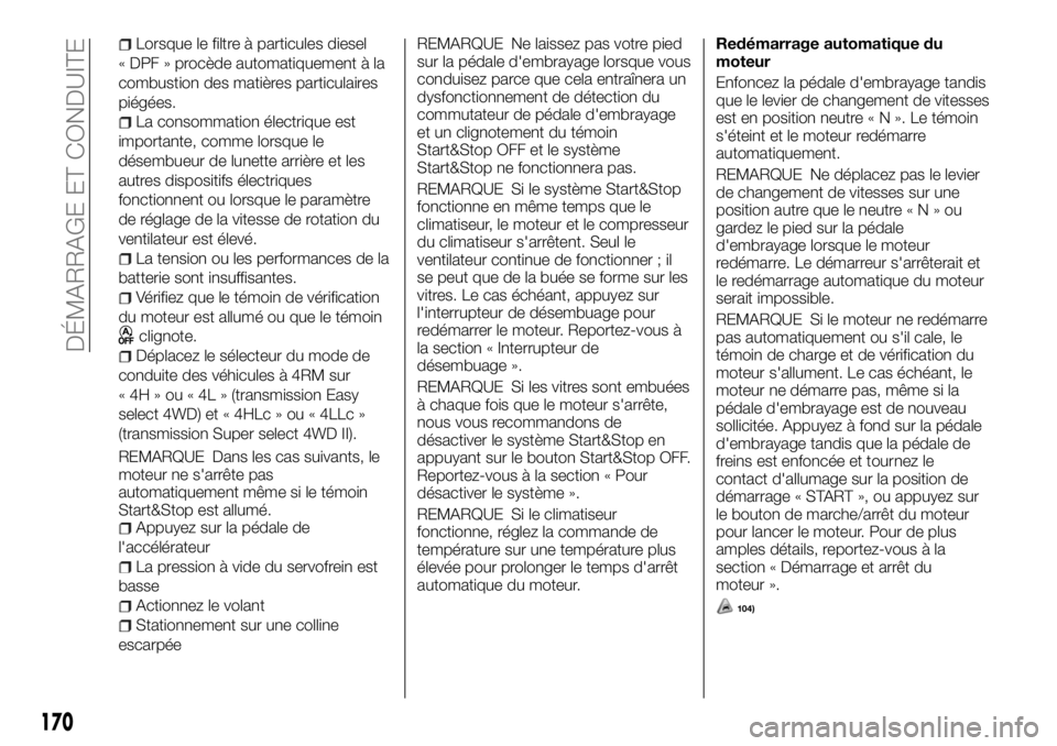 FIAT FULLBACK 2017 Notice dentretien (in French) Lorsque le filtre à particules diesel
« DPF » procède automatiquement à la
combustion des matières particulaires
piégées.
La consommation électrique est
importante, comme lorsque le
désembue FIAT FULLBACK 2017 Notice dentretien (in French) Lorsque le filtre à particules diesel
« DPF » procède automatiquement à la
combustion des matières particulaires
piégées.
La consommation électrique est
importante, comme lorsque le
désembue