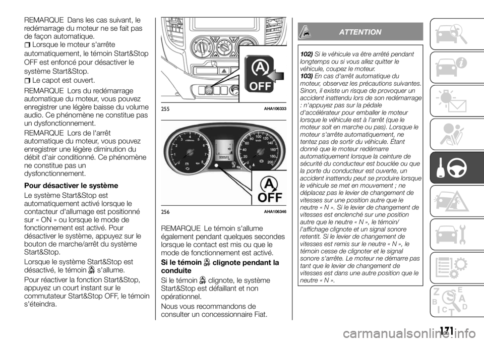 FIAT FULLBACK 2017 Notice dentretien (in French) REMARQUE Dans les cas suivant, le
redémarrage du moteur ne se fait pas
de façon automatique.
Lorsque le moteur s'arrête
automatiquement, le témoin Start&Stop
OFF est enfoncé pour désactiver FIAT FULLBACK 2017 Notice dentretien (in French) REMARQUE Dans les cas suivant, le
redémarrage du moteur ne se fait pas
de façon automatique.
Lorsque le moteur s'arrête
automatiquement, le témoin Start&Stop
OFF est enfoncé pour désactiver