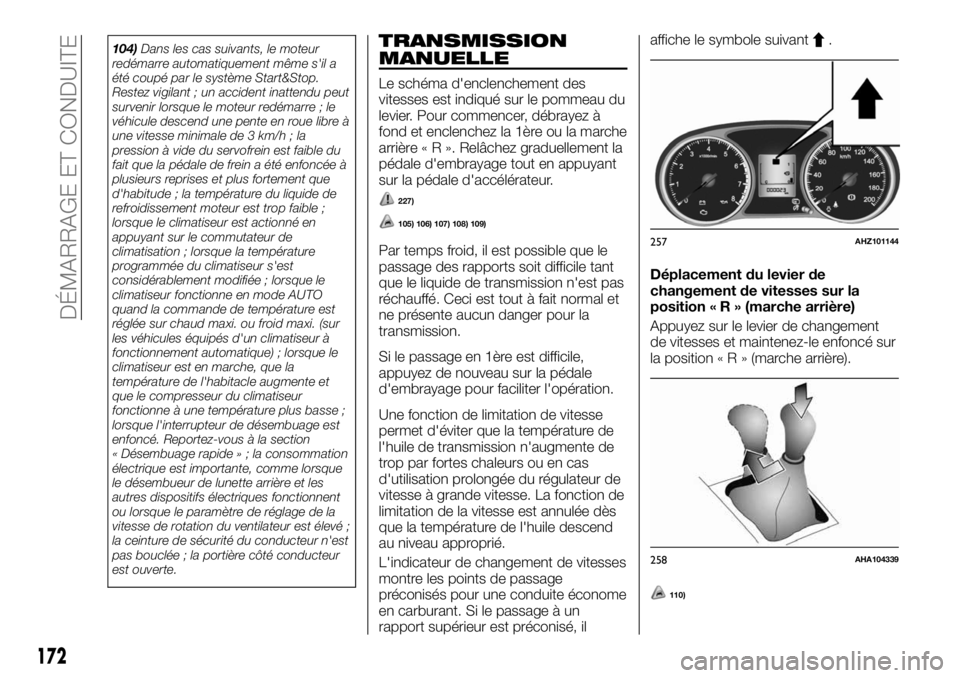 FIAT FULLBACK 2017 Notice dentretien (in French) 104)Dans les cas suivants, le moteur
redémarre automatiquement même s'il a
été coupé par le système Start&Stop.
Restez vigilant ; un accident inattendu peut
survenir lorsque le moteur redém FIAT FULLBACK 2017 Notice dentretien (in French) 104)Dans les cas suivants, le moteur
redémarre automatiquement même s'il a
été coupé par le système Start&Stop.
Restez vigilant ; un accident inattendu peut
survenir lorsque le moteur redém