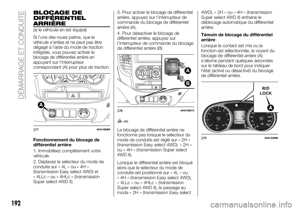 FIAT FULLBACK 2017 Notice dentretien (in French) BLOCAGE DE
DIFFÉRENTIEL
ARRIÈRE
(si le véhicule en est équipé)
Si l'une des roues patine, que le
véhicule s'enlise et ne peut pas être
dégagé à l'aide du mode de traction
intégr FIAT FULLBACK 2017 Notice dentretien (in French) BLOCAGE DE
DIFFÉRENTIEL
ARRIÈRE
(si le véhicule en est équipé)
Si l'une des roues patine, que le
véhicule s'enlise et ne peut pas être
dégagé à l'aide du mode de traction
intégr