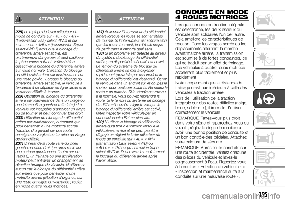 FIAT FULLBACK 2017 Notice dentretien (in French) ATTENTION
228)Le réglage du levier sélecteur du
mode de conduite sur « 4L » ou « 4H »
(transmission Easy select 4WD) et sur
« 4LLc » ou « 4HLc » (transmission Super
select 4WD II) alors que FIAT FULLBACK 2017 Notice dentretien (in French) ATTENTION
228)Le réglage du levier sélecteur du
mode de conduite sur « 4L » ou « 4H »
(transmission Easy select 4WD) et sur
« 4LLc » ou « 4HLc » (transmission Super
select 4WD II) alors que