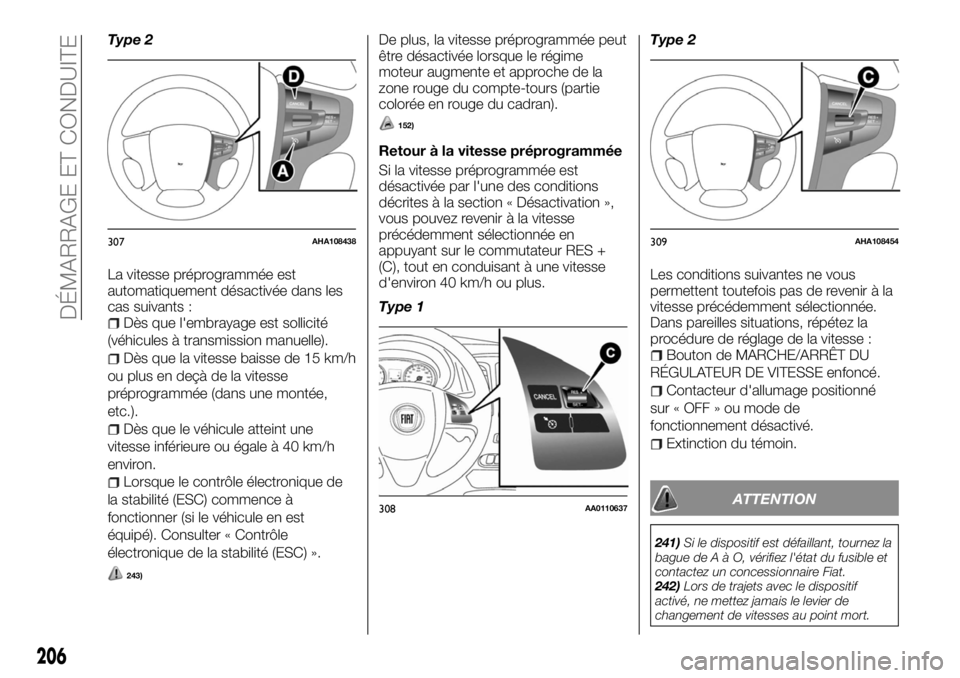 FIAT FULLBACK 2017 Notice dentretien (in French) Type 2
La vitesse préprogrammée est
automatiquement désactivée dans les
cas suivants :
Dès que l'embrayage est sollicité
(véhicules à transmission manuelle).
Dès que la vitesse baisse de FIAT FULLBACK 2017 Notice dentretien (in French) Type 2
La vitesse préprogrammée est
automatiquement désactivée dans les
cas suivants :
Dès que l'embrayage est sollicité
(véhicules à transmission manuelle).
Dès que la vitesse baisse de