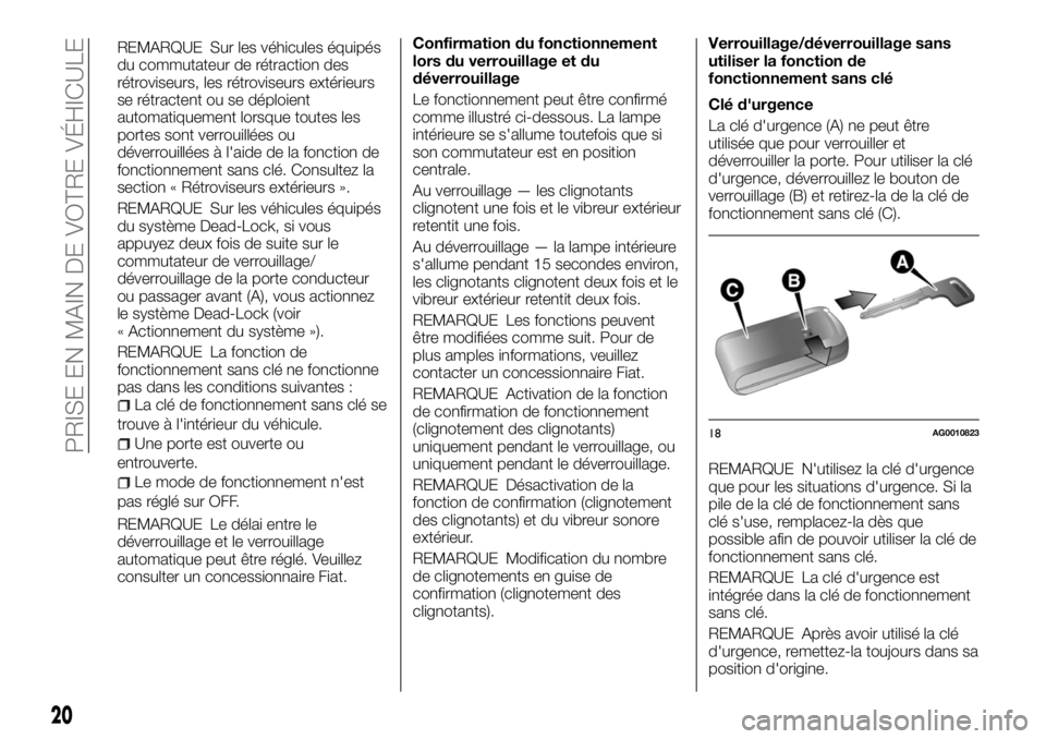 FIAT FULLBACK 2017  Notice dentretien (in French) REMARQUE Sur les véhicules équipés
du commutateur de rétraction des
rétroviseurs, les rétroviseurs extérieurs
se rétractent ou se déploient
automatiquement lorsque toutes les
portes sont verr