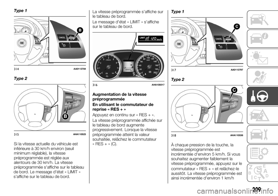 FIAT FULLBACK 2017 Notice dentretien (in French) Type 1
Type 2
Si la vitesse actuelle du véhicule est
inférieure à 30 km/h environ (seuil
minimum réglable), la vitesse
préprogrammée est réglée aux
alentours de 30 km/h. La vitesse
préprogram FIAT FULLBACK 2017 Notice dentretien (in French) Type 1
Type 2
Si la vitesse actuelle du véhicule est
inférieure à 30 km/h environ (seuil
minimum réglable), la vitesse
préprogrammée est réglée aux
alentours de 30 km/h. La vitesse
préprogram
