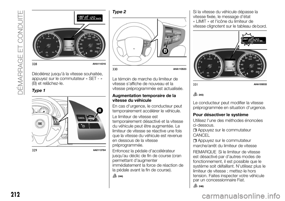 FIAT FULLBACK 2017 Notice dentretien (in French) Décélérez jusqu'à la vitesse souhaitée,
appuyez sur le commutateur « SET - »
(B) et relâchez-le.
Type 1Type 2
Le témoin de marche du limiteur de
vitesse s'affiche de nouveau et la
vit FIAT FULLBACK 2017 Notice dentretien (in French) Décélérez jusqu'à la vitesse souhaitée,
appuyez sur le commutateur « SET - »
(B) et relâchez-le.
Type 1Type 2
Le témoin de marche du limiteur de
vitesse s'affiche de nouveau et la
vit