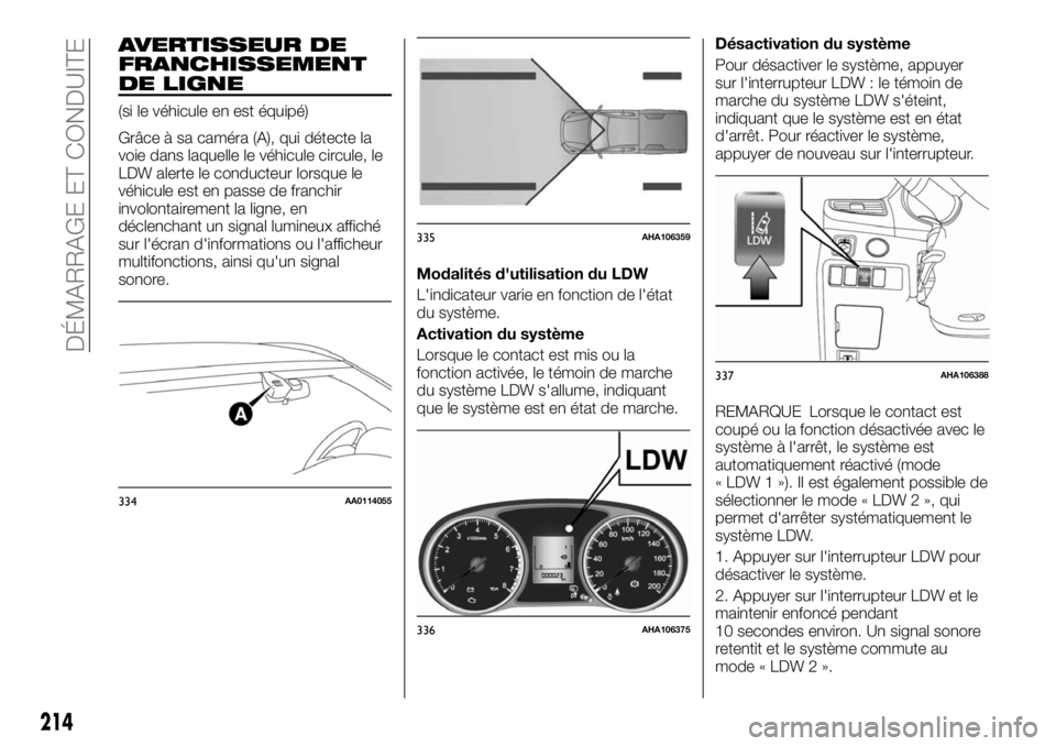 FIAT FULLBACK 2017 Notice dentretien (in French) AVERTISSEUR DE
FRANCHISSEMENT
DE LIGNE
(si le véhicule en est équipé)
Grâce à sa caméra (A), qui détecte la
voie dans laquelle le véhicule circule, le
LDW alerte le conducteur lorsque le
véhi FIAT FULLBACK 2017 Notice dentretien (in French) AVERTISSEUR DE
FRANCHISSEMENT
DE LIGNE
(si le véhicule en est équipé)
Grâce à sa caméra (A), qui détecte la
voie dans laquelle le véhicule circule, le
LDW alerte le conducteur lorsque le
véhi