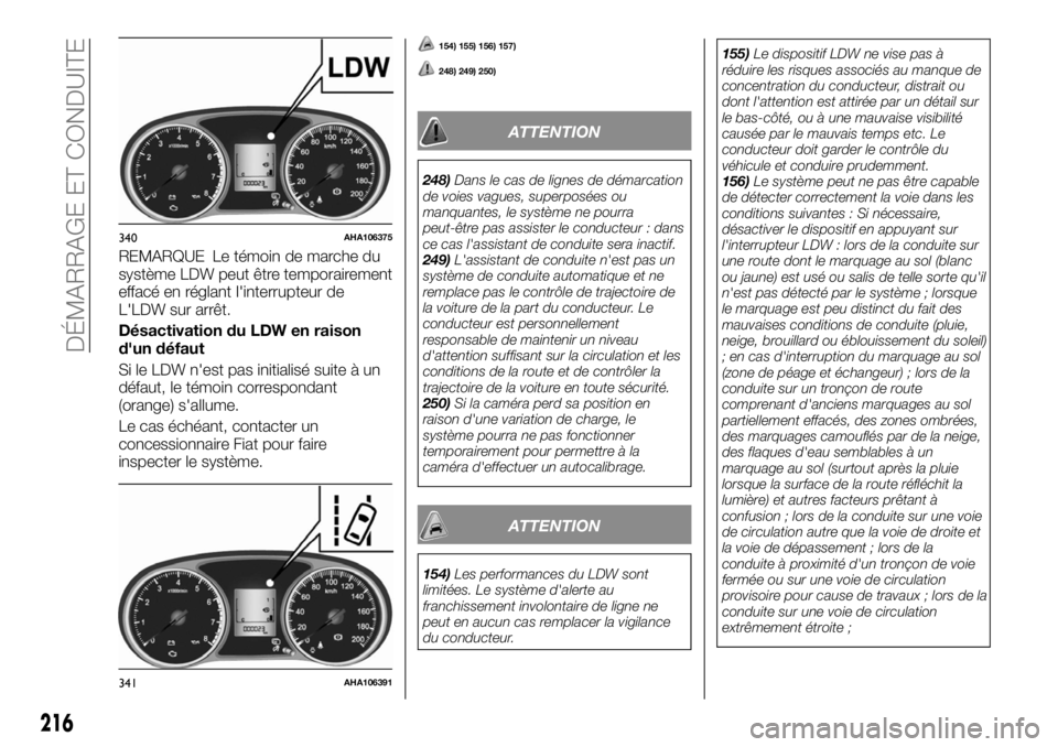 FIAT FULLBACK 2017 Notice dentretien (in French) REMARQUE Le témoin de marche du
système LDW peut être temporairement
effacé en réglant l'interrupteur de
L'LDW sur arrêt.
Désactivation du LDW en raison
d'un défaut
Si le LDW n' FIAT FULLBACK 2017 Notice dentretien (in French) REMARQUE Le témoin de marche du
système LDW peut être temporairement
effacé en réglant l'interrupteur de
L'LDW sur arrêt.
Désactivation du LDW en raison
d'un défaut
Si le LDW n'
