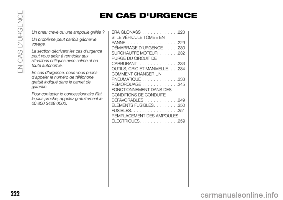 FIAT FULLBACK 2017 Notice dentretien (in French) EN CAS D'URGENCE
Un pneu crevé ou une ampoule grillée ?
Un problème peut parfois gâcher le
voyage.
La section décrivant les cas d’urgence
peut vous aider à remédier aux
situations critiqu FIAT FULLBACK 2017 Notice dentretien (in French) EN CAS D'URGENCE
Un pneu crevé ou une ampoule grillée ?
Un problème peut parfois gâcher le
voyage.
La section décrivant les cas d’urgence
peut vous aider à remédier aux
situations critiqu