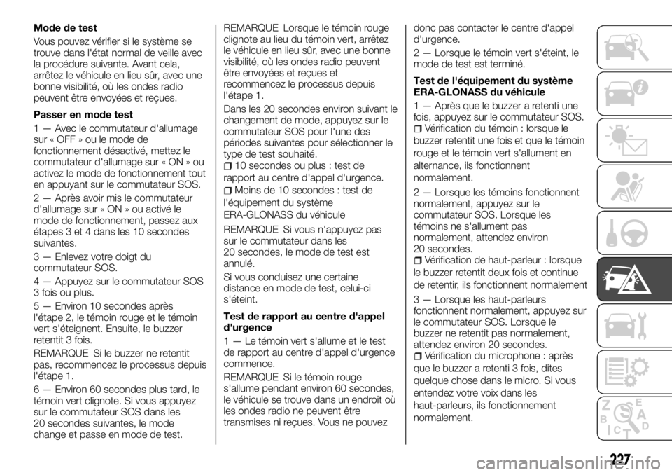 FIAT FULLBACK 2017 Notice dentretien (in French) Mode de test
Vous pouvez vérifier si le système se
trouve dans l'état normal de veille avec
la procédure suivante. Avant cela,
arrêtez le véhicule en lieu sûr, avec une
bonne visibilité, o FIAT FULLBACK 2017 Notice dentretien (in French) Mode de test
Vous pouvez vérifier si le système se
trouve dans l'état normal de veille avec
la procédure suivante. Avant cela,
arrêtez le véhicule en lieu sûr, avec une
bonne visibilité, o
