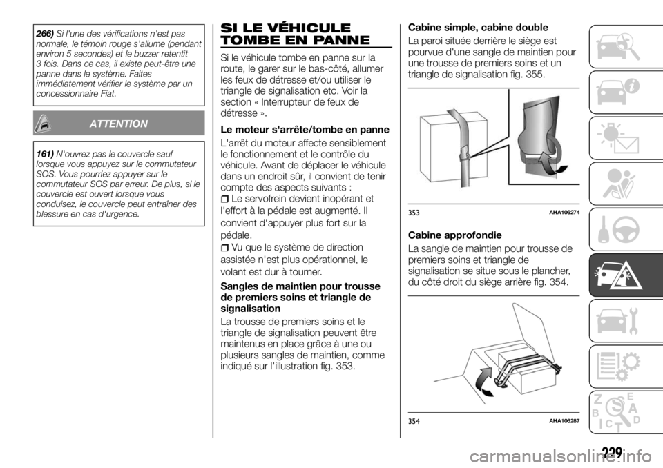 FIAT FULLBACK 2017 Notice dentretien (in French) 266)Si l'une des vérifications n'est pas
normale, le témoin rouge s'allume (pendant
environ 5 secondes) et le buzzer retentit
3 fois. Dans ce cas, il existe peut-être une
panne dans le FIAT FULLBACK 2017 Notice dentretien (in French) 266)Si l'une des vérifications n'est pas
normale, le témoin rouge s'allume (pendant
environ 5 secondes) et le buzzer retentit
3 fois. Dans ce cas, il existe peut-être une
panne dans le