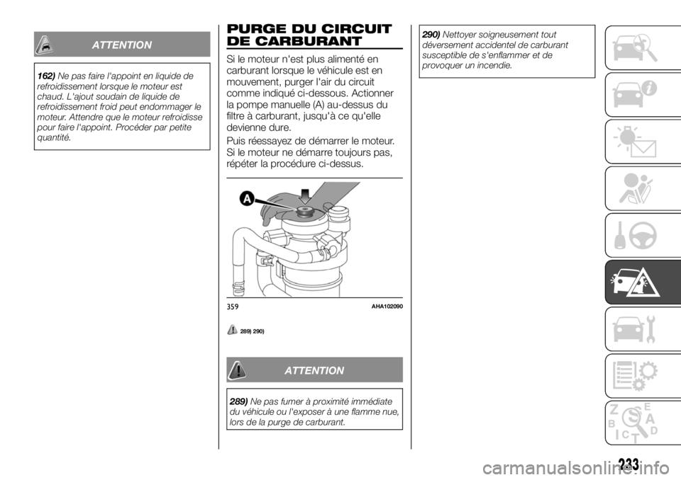 FIAT FULLBACK 2017 Notice dentretien (in French) ATTENTION
162)Ne pas faire l'appoint en liquide de
refroidissement lorsque le moteur est
chaud. L'ajout soudain de liquide de
refroidissement froid peut endommager le
moteur. Attendre que le m FIAT FULLBACK 2017 Notice dentretien (in French) ATTENTION
162)Ne pas faire l'appoint en liquide de
refroidissement lorsque le moteur est
chaud. L'ajout soudain de liquide de
refroidissement froid peut endommager le
moteur. Attendre que le m