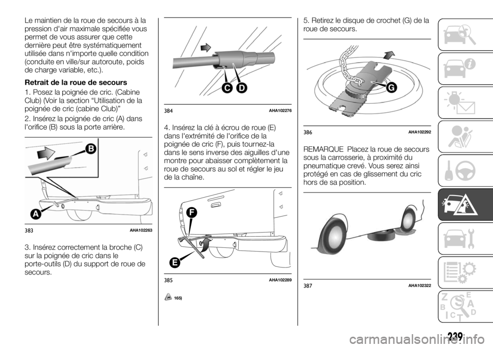 FIAT FULLBACK 2017 Notice dentretien (in French) Le maintien de la roue de secours à la
pression d'air maximale spécifiée vous
permet de vous assurer que cette
dernière peut être systématiquement
utilisée dans n'importe quelle conditi FIAT FULLBACK 2017 Notice dentretien (in French) Le maintien de la roue de secours à la
pression d'air maximale spécifiée vous
permet de vous assurer que cette
dernière peut être systématiquement
utilisée dans n'importe quelle conditi