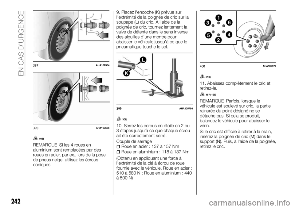 FIAT FULLBACK 2017 Notice dentretien (in French) 166)
REMARQUE Si les 4 roues en
aluminium sont remplacées par des
roues en acier, par ex., lors de la pose
de pneus neige, utilisez les écrous
coniques.9. Placez l'encoche (K) prévue sur
l' FIAT FULLBACK 2017 Notice dentretien (in French) 166)
REMARQUE Si les 4 roues en
aluminium sont remplacées par des
roues en acier, par ex., lors de la pose
de pneus neige, utilisez les écrous
coniques.9. Placez l'encoche (K) prévue sur
l'