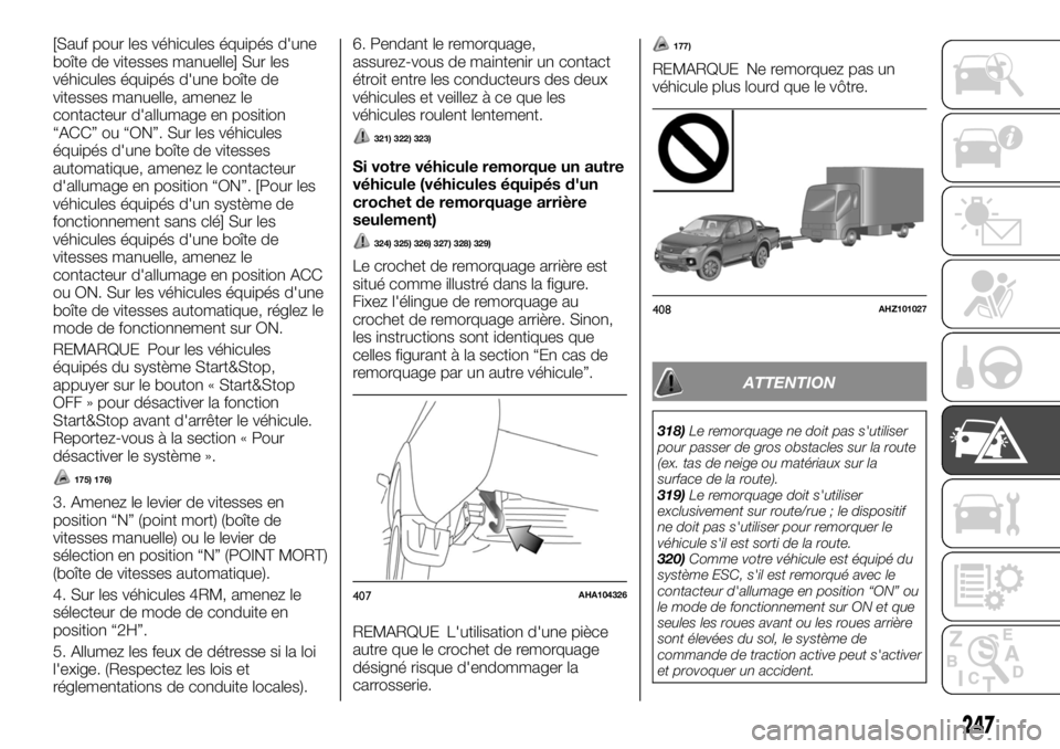 FIAT FULLBACK 2017  Notice dentretien (in French) [Sauf pour les véhicules équipés d'une
boîte de vitesses manuelle] Sur les
véhicules équipés d'une boîte de
vitesses manuelle, amenez le
contacteur d'allumage en position
“ACC”