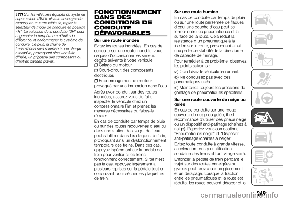 FIAT FULLBACK 2017 Notice dentretien (in French) 177)Sur les véhicules équipés du système
super select 4RM II, si vous envisagez de
remorquer un autre véhicule, réglez le
sélecteur de mode de conduite en position
4H”. La sélection de la co FIAT FULLBACK 2017 Notice dentretien (in French) 177)Sur les véhicules équipés du système
super select 4RM II, si vous envisagez de
remorquer un autre véhicule, réglez le
sélecteur de mode de conduite en position
4H”. La sélection de la co