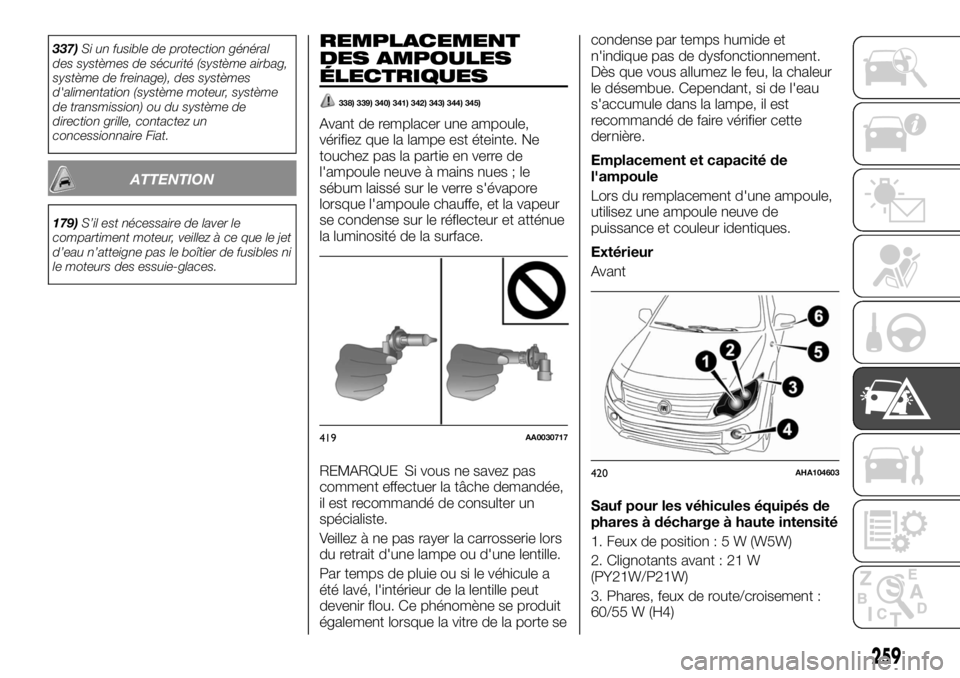 FIAT FULLBACK 2017 Notice dentretien (in French) 337)Si un fusible de protection général
des systèmes de sécurité (système airbag,
système de freinage), des systèmes
d'alimentation (système moteur, système
de transmission) ou du systè FIAT FULLBACK 2017 Notice dentretien (in French) 337)Si un fusible de protection général
des systèmes de sécurité (système airbag,
système de freinage), des systèmes
d'alimentation (système moteur, système
de transmission) ou du systè