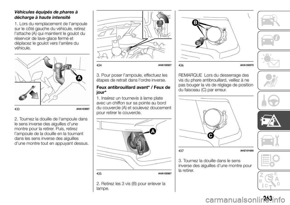 FIAT FULLBACK 2017 Notice dentretien (in French) Véhicules équipés de phares à
décharge à haute intensité
1. Lors du remplacement de l'ampoule
sur le côté gauche du véhicule, retirez
l'attache (A) qui maintient le goulot du
réserv FIAT FULLBACK 2017 Notice dentretien (in French) Véhicules équipés de phares à
décharge à haute intensité
1. Lors du remplacement de l'ampoule
sur le côté gauche du véhicule, retirez
l'attache (A) qui maintient le goulot du
réserv