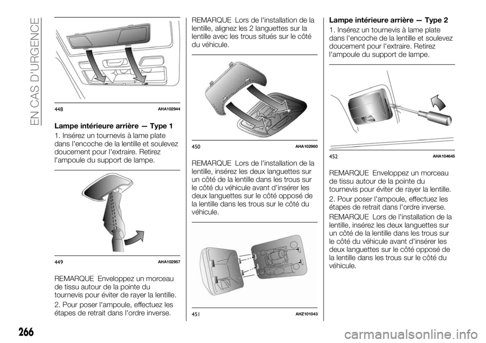 FIAT FULLBACK 2017 Notice dentretien (in French) Lampe intérieure arrière — Type 1
1. Insérez un tournevis à lame plate
dans l'encoche de la lentille et soulevez
doucement pour l'extraire. Retirez
l'ampoule du support de lampe.
REM FIAT FULLBACK 2017 Notice dentretien (in French) Lampe intérieure arrière — Type 1
1. Insérez un tournevis à lame plate
dans l'encoche de la lentille et soulevez
doucement pour l'extraire. Retirez
l'ampoule du support de lampe.
REM