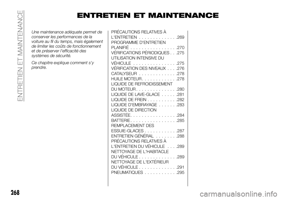FIAT FULLBACK 2017 Notice dentretien (in French) ENTRETIEN ET MAINTENANCE
Une maintenance adéquate permet de
conserver les performances de la
voiture au fil du temps, mais également
de limiter les coûts de fonctionnement
et de préserver l'ef FIAT FULLBACK 2017 Notice dentretien (in French) ENTRETIEN ET MAINTENANCE
Une maintenance adéquate permet de
conserver les performances de la
voiture au fil du temps, mais également
de limiter les coûts de fonctionnement
et de préserver l'ef
