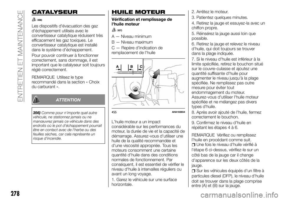 FIAT FULLBACK 2017 Notice dentretien (in French) CATALYSEUR
356)
Les dispositifs d'évacuation des gaz
d'échappement utilisés avec le
convertisseur catalytique réduisent très
efficacement les gaz toxiques. Le
convertisseur catalytique es FIAT FULLBACK 2017 Notice dentretien (in French) CATALYSEUR
356)
Les dispositifs d'évacuation des gaz
d'échappement utilisés avec le
convertisseur catalytique réduisent très
efficacement les gaz toxiques. Le
convertisseur catalytique es