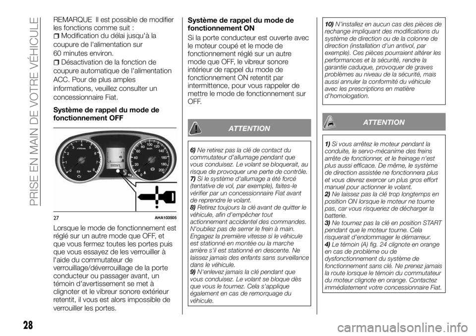 FIAT FULLBACK 2017  Notice dentretien (in French) REMARQUE Il est possible de modifier
les fonctions comme suit :
Modification du délai jusqu'à la
coupure de l'alimentation sur
60 minutes environ.
Désactivation de la fonction de
coupure au