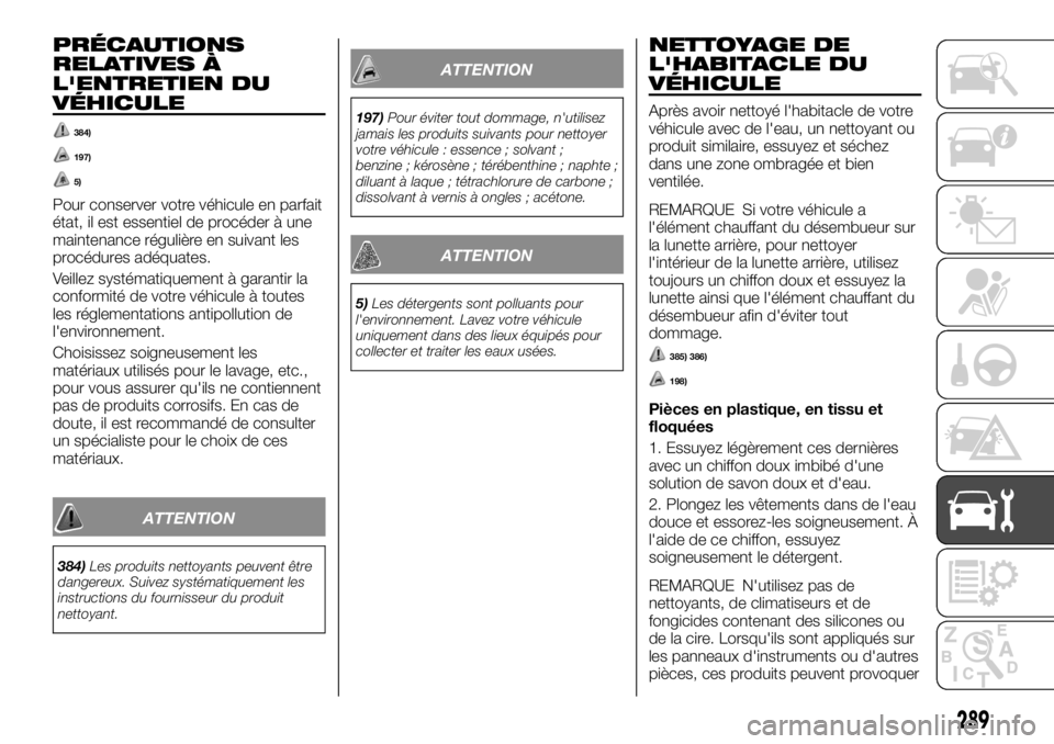 FIAT FULLBACK 2017 Notice dentretien (in French) PRÉCAUTIONS
RELATIVES À
L'ENTRETIEN DU
VÉHICULE
384)
197)
5)
Pour conserver votre véhicule en parfait
état, il est essentiel de procéder à une
maintenance régulière en suivant les
procéd FIAT FULLBACK 2017 Notice dentretien (in French) PRÉCAUTIONS
RELATIVES À
L'ENTRETIEN DU
VÉHICULE
384)
197)
5)
Pour conserver votre véhicule en parfait
état, il est essentiel de procéder à une
maintenance régulière en suivant les
procéd